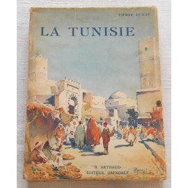 La Tunisie - Pierre Dumas - Arthaud Éditeur, 1937