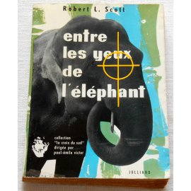 Entre les yeux de l'éléphant - Robert L. Scott - Julliard, 1956