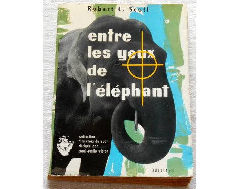Entre les yeux de l'éléphant - Robert L. Scott - Julliard, 1956