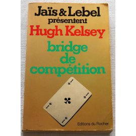 Bridge de compétition - Hugh Kelsey - Éditions du Rocher, 1979