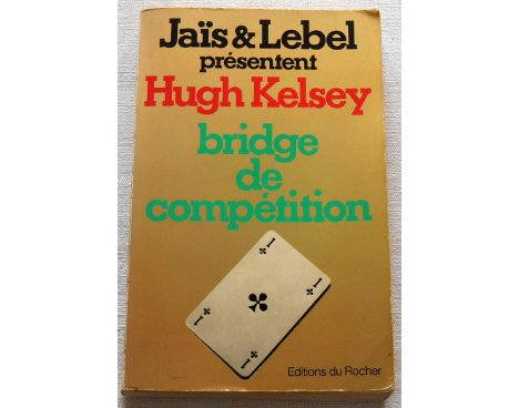 Bridge de compétition - Hugh Kelsey - Éditions du Rocher, 1979