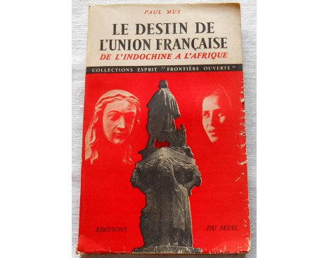 Le destin de l'union française - Paul Mus - Seuil, 1954