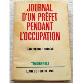 Journal d'un préfet pendant l'occupation - P. Trouillé - Gallimard, 1964