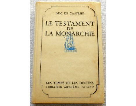 Le testament de la monarchie - Duc de Castries - Arthème Fayard, 1958