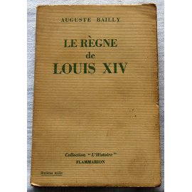 Le règne de Louis XIV - Auguste Bailly - Flammarion, 1946