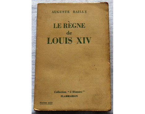 Le règne de Louis XIV - Auguste Bailly - Flammarion, 1946