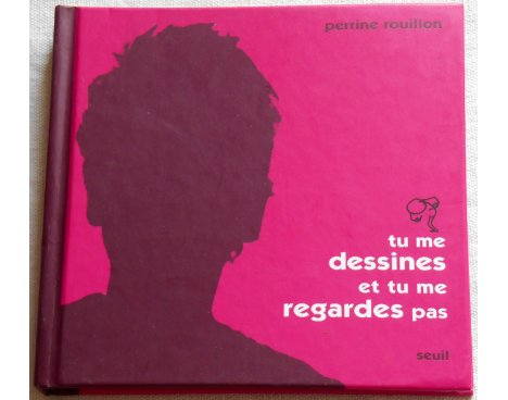 Tu me dessines et tu me regarde pas - C. Rouillon - Seuil, 2004