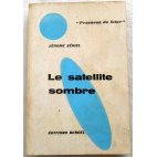 Le satellite sombre - J. Sériel - Denoël, 1966
