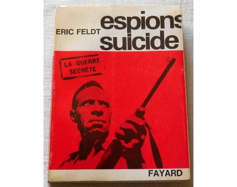 Espions suicide - E. Feldt - La guerre secrète, Fayard 1964