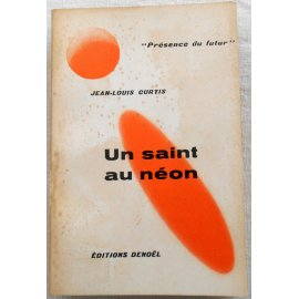 Un saint au néon - J.-L. Curtis - Denoël, 1956