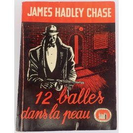 12 balles dans la peau - J. H. Chase - Collection "La Tour de Londres", 1948