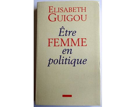 Être Femme en politique - E. Guigou - Plon, 1997