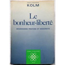 Le bonheur-liberté, bouddhisme profond et modernité - S.-Ch. Kolm - PUF, 1982