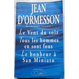 Le vent du soir - Tous les hommes en sont fous - Le bonheur à San Miniato, romans de Jean d'Ormesson
