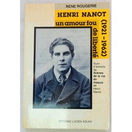 Henri Nanot (1921-1962) Un amour fou de Liberté - R. Rougerie - Lucien Souny, 1988