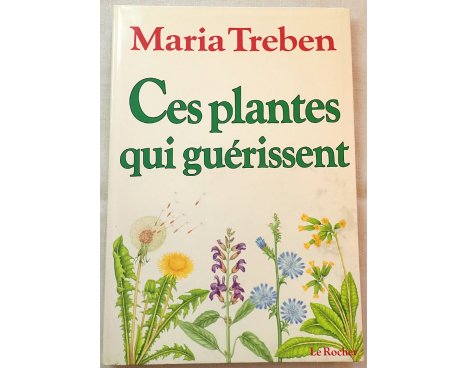 Ces plantes qui guérissent - Maria Treben - Le Rocher, 1987