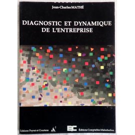 Diagnostic et dynamique de l'entreprise - J.-Ch. Mathé - Peyrat et Courtens / Éditions Comptables Malesherbes, 1990