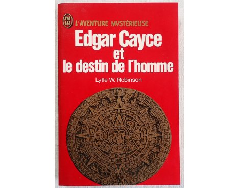 Edgar Cayce et le destin de l'homme - L. W. Robinson - L'aventure Mystérieuse, J'ai Lu, 1973