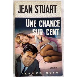 Une chance sur cent - Jean Stuart - Fleuve Noir, 1968