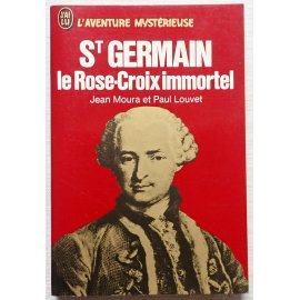 St Germain, le Rose-Croix immortel - J. Moura et P. Louvet - L'aventure Mystérieuse, J'ai Lu, 1973