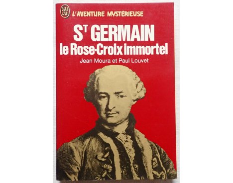 St Germain, le Rose-Croix immortel - J. Moura et P. Louvet - L'aventure Mystérieuse, J'ai Lu, 1973