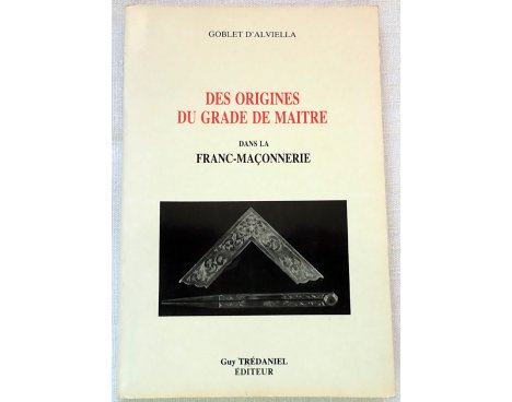 Des origines du grade de Maître dans la Franc-Maçonnerie - G. d'Alviella - Guy Trédaniel, 1983