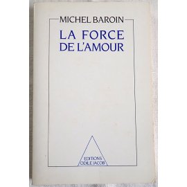 La force de l'amour - M. Baroin - Éditions Odile Jacob, 1987