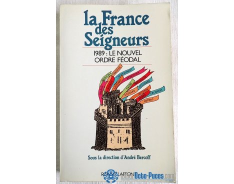 La France des Seigneurs - 1989 : le nouvel ordre féodal - Robert Laffont, 1989