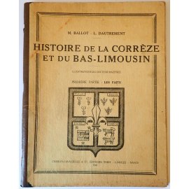 Histoire de la Corrèze et du Bas-Limousin - M. Ballot, L. Dautrement - Ch. Lavauzelle, 1945