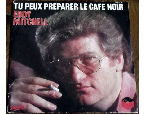 Eddy Mitchell - Tu peux préparer le café noir